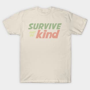 Survive and be Kind T-Shirt